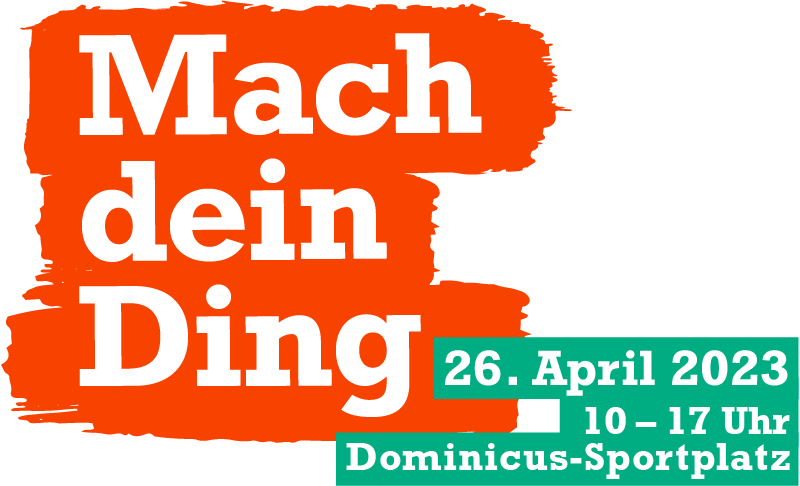 Wortmarke "Mach dein Ding" sowie Angabe des Datums 26.April 2023, 10-17 Uhr auf dem Dominicus Sportplatz